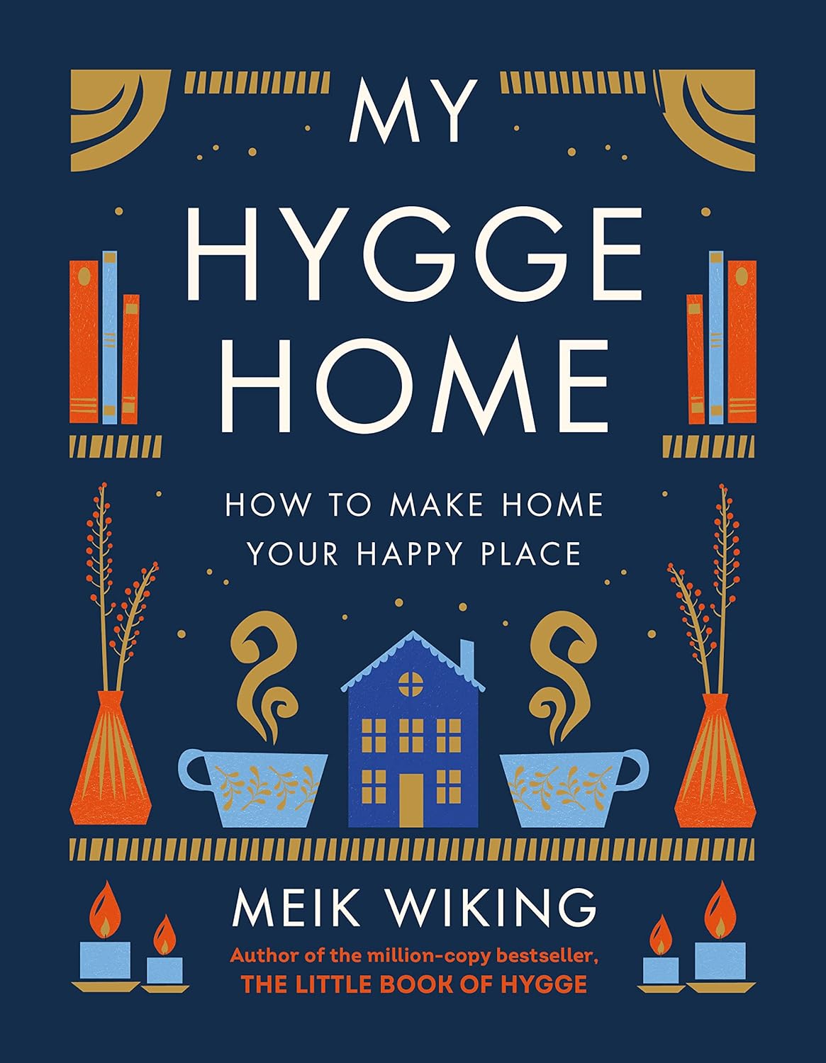 My Hygge Home: How to Make Home Your Happy Place